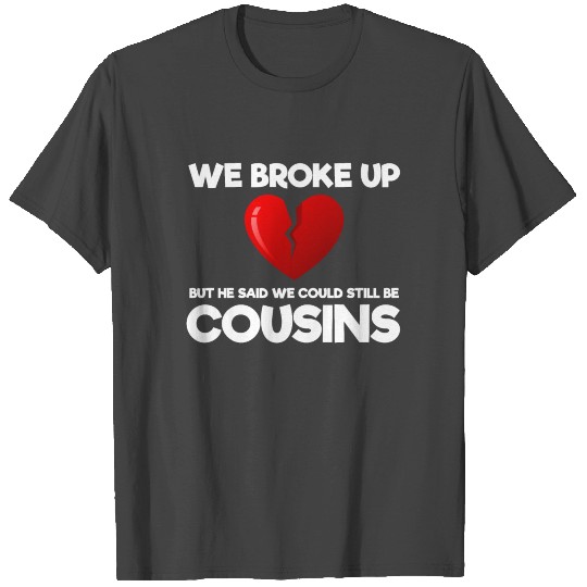 We Broke Up Funny Redneck Break Up Relationship T Shirts