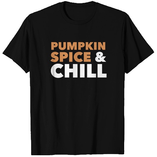 Pumpkin Spice And Chill T Shirts