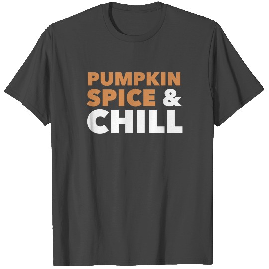 Pumpkin Spice And Chill T Shirts