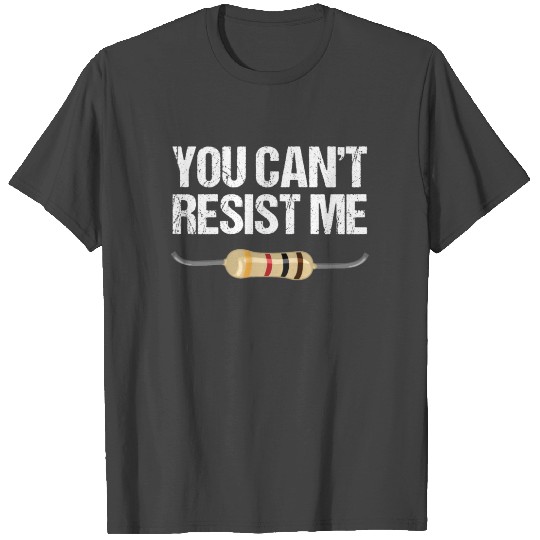 You Can't Resist Me T Shirts Funny Electrical