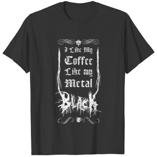 I Like My Coffee Like My Metal - Black T Shirts