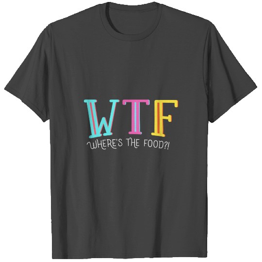 WTF - Where´s the food? T Shirts