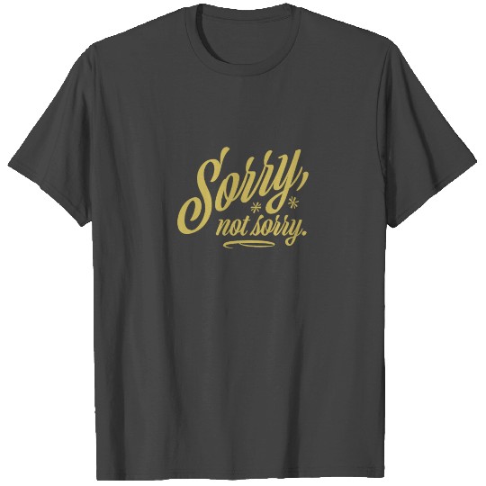 Funny Sorry Not Sorry Sarcastic Sarcasm T Shirts