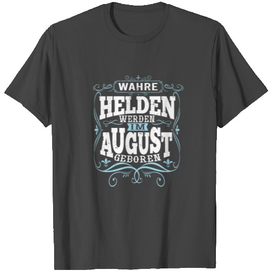 True heroes are born in August's birthday T Shirts