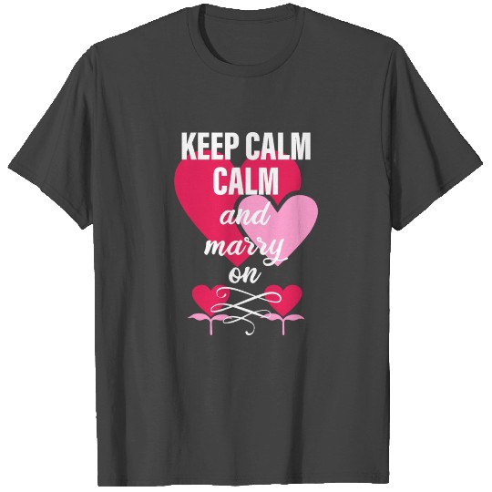 Keep Calm And Marry On - Bachelorette Party T Shirts