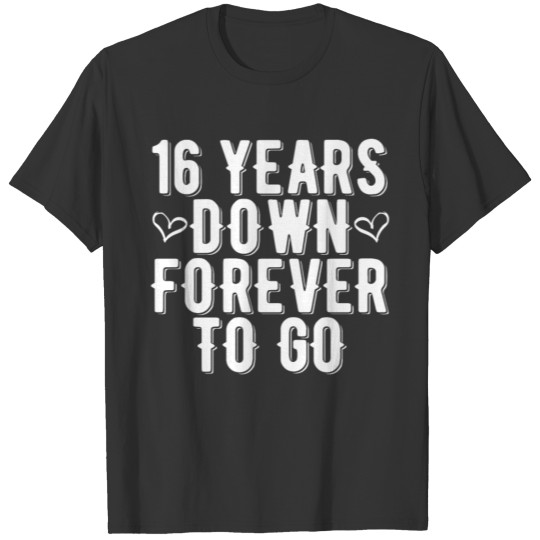 16 Sixteen Year Anniversary Forever To Go T-shirt