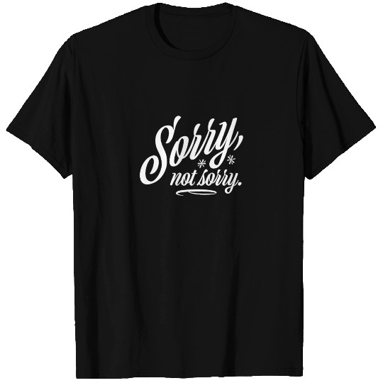 Funny Sorry Not Sorry Sarcastic Sarcasm T Shirts