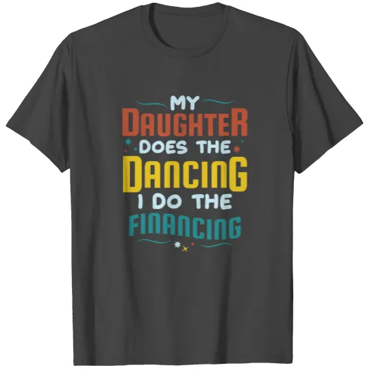 Dancing Daughter Gymnastic Dance Finance Dad Mom T Shirts