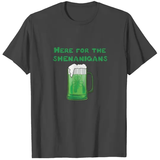 Here for the shenanigans T Shirts