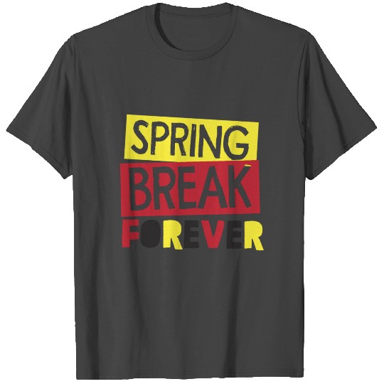 Spring break forever T Shirts