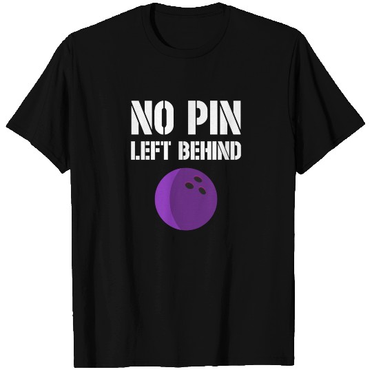 No pin left behind - bowling, skittles, present T Shirts