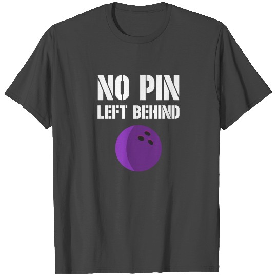 No pin left behind - bowling, skittles, present T Shirts