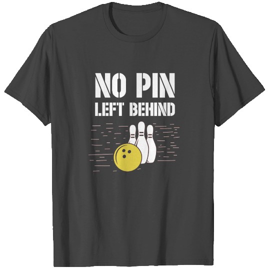 No pin left behind - bowling, skittles, present T Shirts