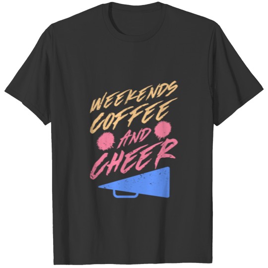 Weekends Coffee And Cheer Cheerleading Mom Parents T-shirt