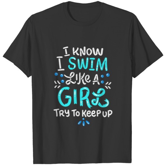 I Swim Like A Girl Try To Keep Up Funny Swimming T-shirt