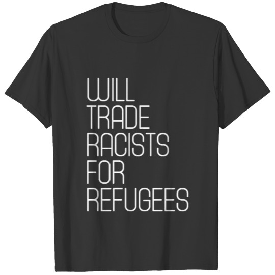 Will Trade Racists for Refugees | Refugees Welcome T-shirt
