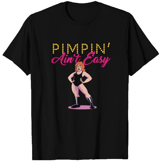 Pimpin’ Ain’t Easy T Shirts