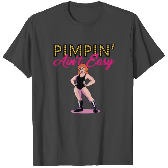 Pimpin’ Ain’t Easy T Shirts