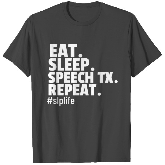 Eat Sleep Speech Therapy -SLP life T Shirts