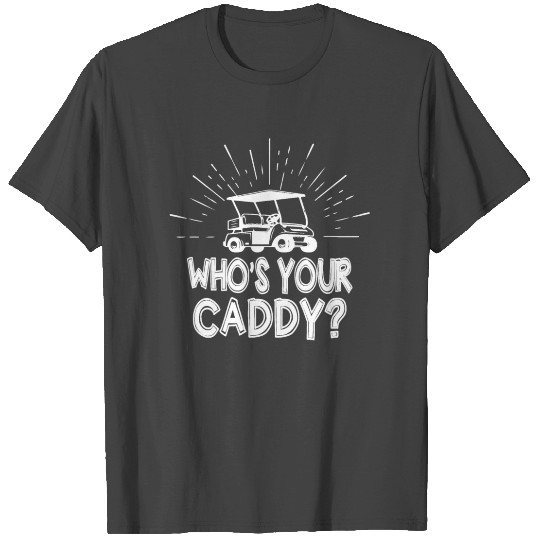 Who's Your Caddy Funny Dad Golf T Shirts Fathers Day