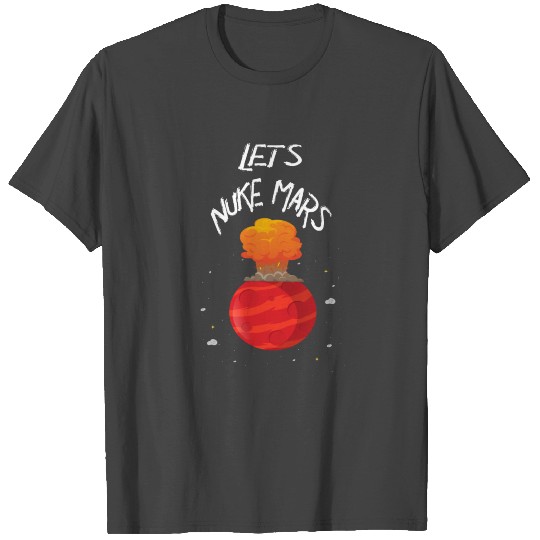 Let s Nuke MARS Funny ELON MASK Quote Gift T Shirts
