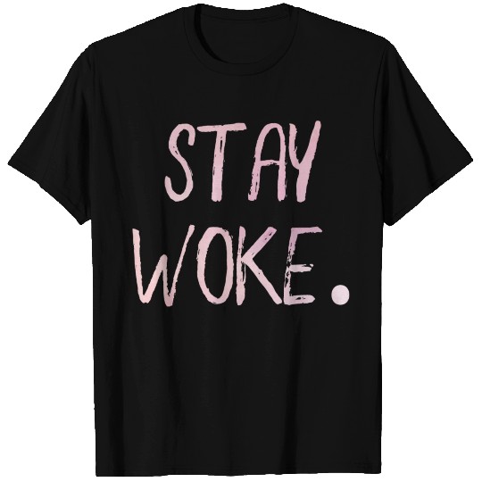 Stay Woke. Motivation Goals Positivity T Shirts