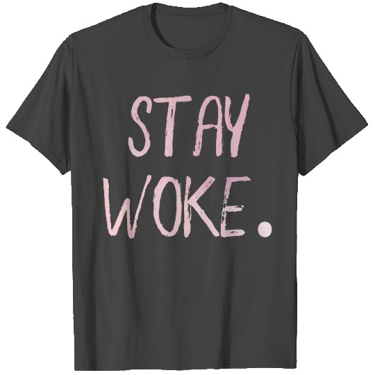 Stay Woke. Motivation Goals Positivity T Shirts