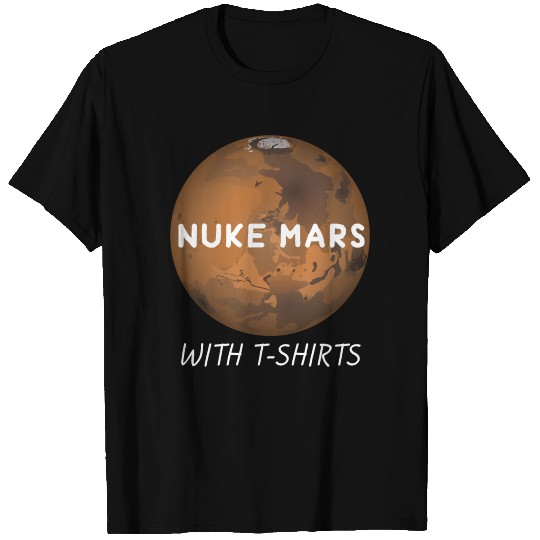 Nuke Mars with T Shirts
