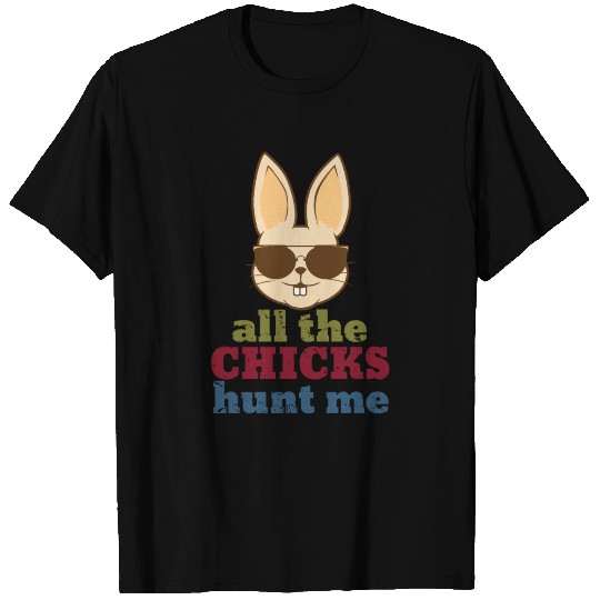Cute All The Chicks Hunt Me Easter Bunny Rabbit T Shirts