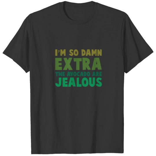 the avocado are jealous T-shirt