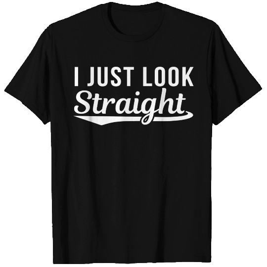 Funny Humor I Just Look Straight LGBT T Shirts