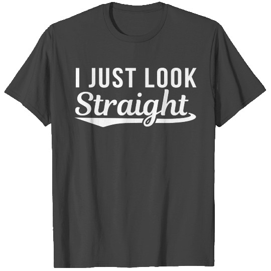 Funny Humor I Just Look Straight LGBT T Shirts