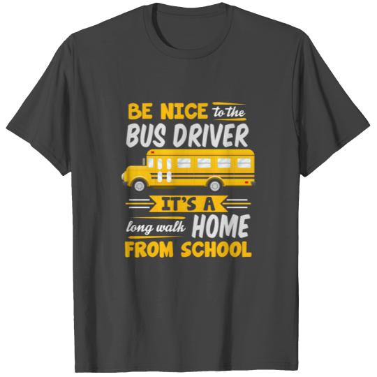 Be Nice To The Bus Driver Funny School Bus Driver T Shirts