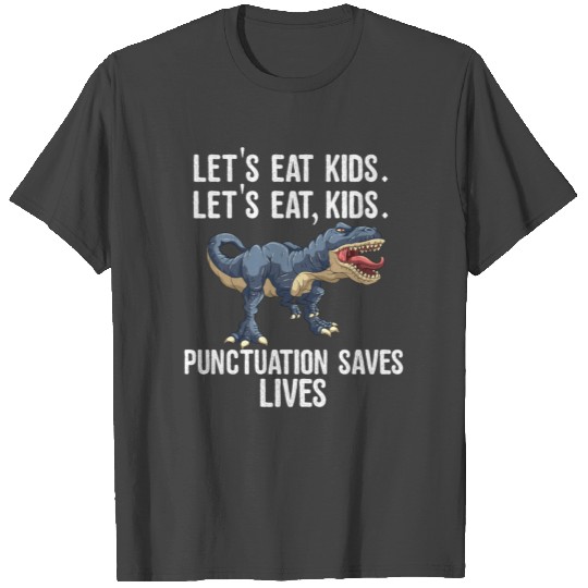 Let's Eat Kids Punctuation Saves Lives Funny T Rex T Shirts