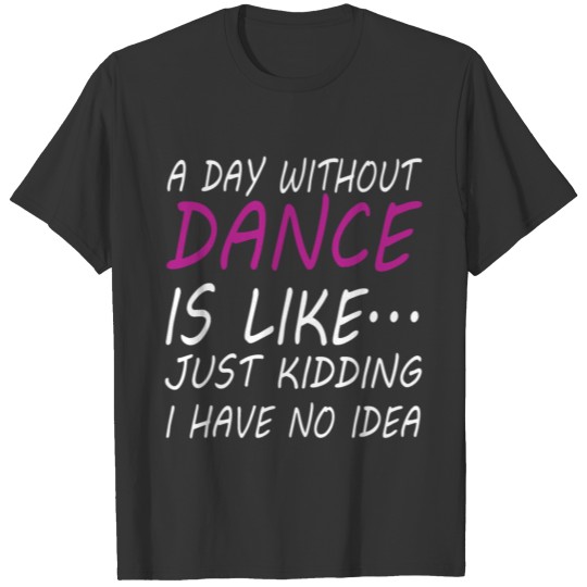 A Day Without Dancing T-shirt