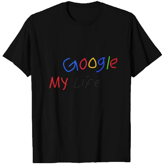 Google my life T Shirts