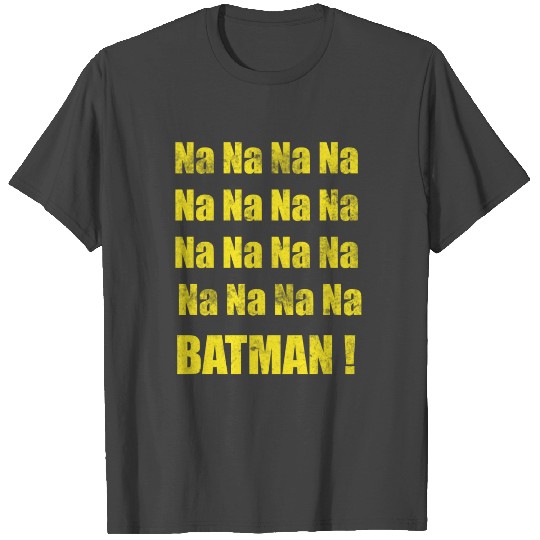 Na Na Na Na Na Na Na! Bat Man T Shirts