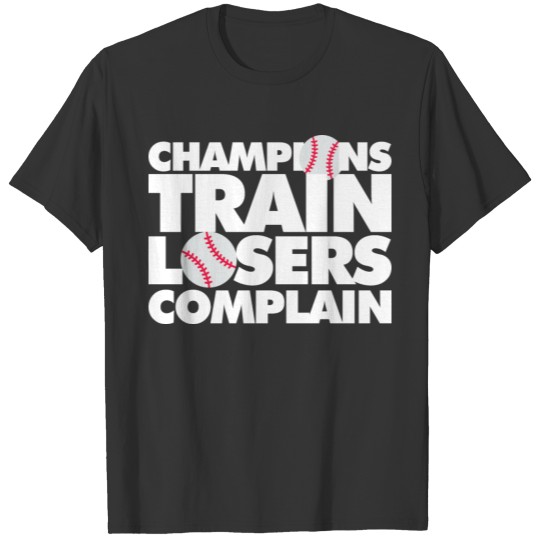 Baseball Champions Train Losers Complain T Shirts