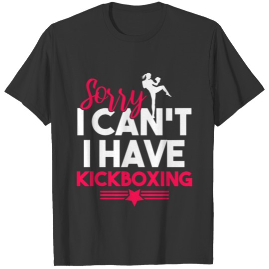 Sorry I Can't I Have Kickboxing T-shirt