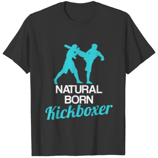 Natural Born Kickboxer Funny Kickboxing Gift T-shirt