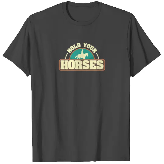 Hold Your Horses design | Horsewoman Rider Riding T Shirts
