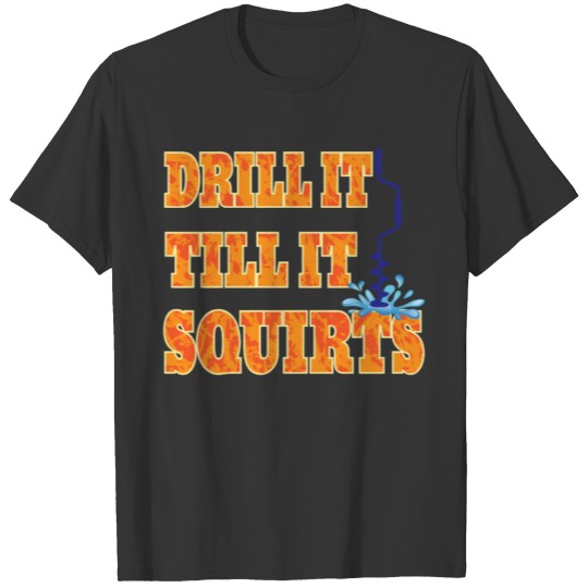 Funny Drill It Till It Squirts Ice Fishing print T-shirt