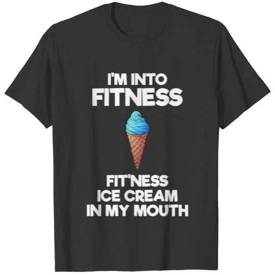 I'm Into Fitness Fit'Ness Ice Cream In My Mouth T-shirt