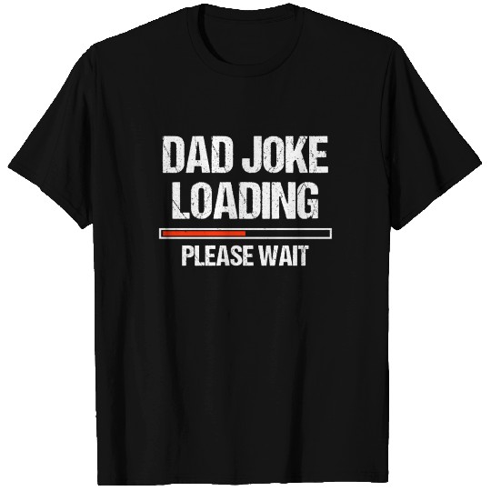 Dad Joke Loading Please Wait T Shirts