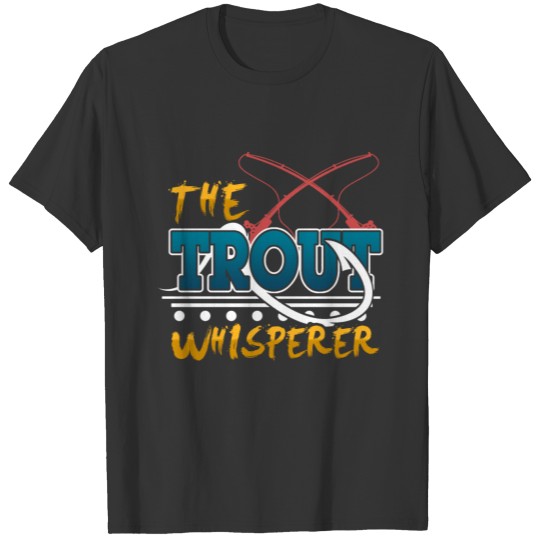 Funny Trout Whisperer T Shirts