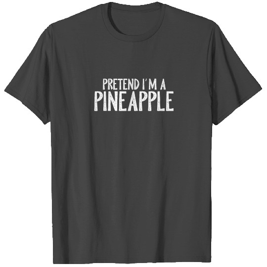 Pretend I'm A Pineapple T Shirts