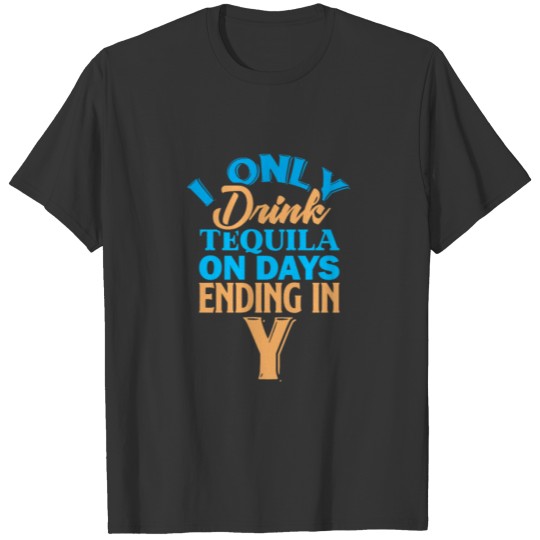 I only drink tequila on days ending in Y - Mom T-shirt