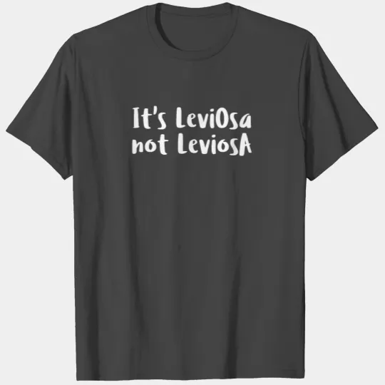 Its Leviosa Not Leviosa T Shirts