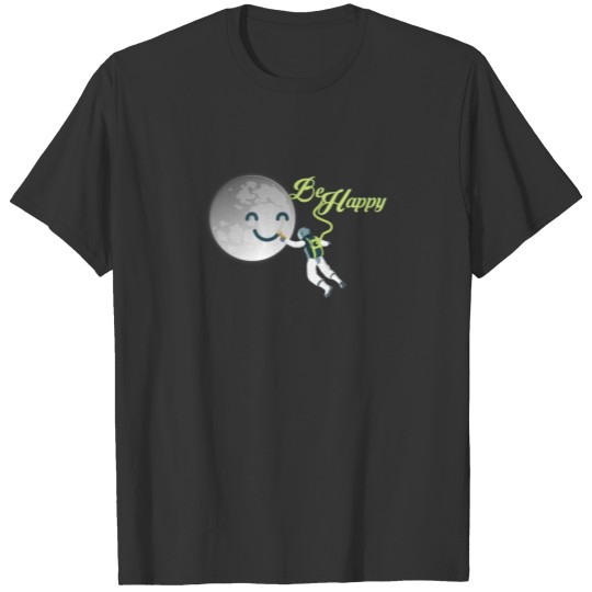 Be Happy - Cute Astronaut Spaceman Geek Space T-shirt