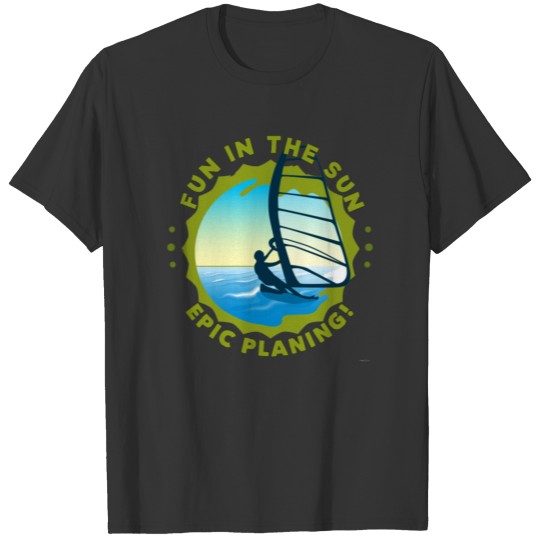 Fun In The Sun WIND Surfing Epic Planing! T Shirts